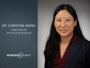 Dr Christine Wang, Director of Optics and Photonics, Riverside Research Dr Christine Wang, Director of Optics and Photonics, Riverside Research
